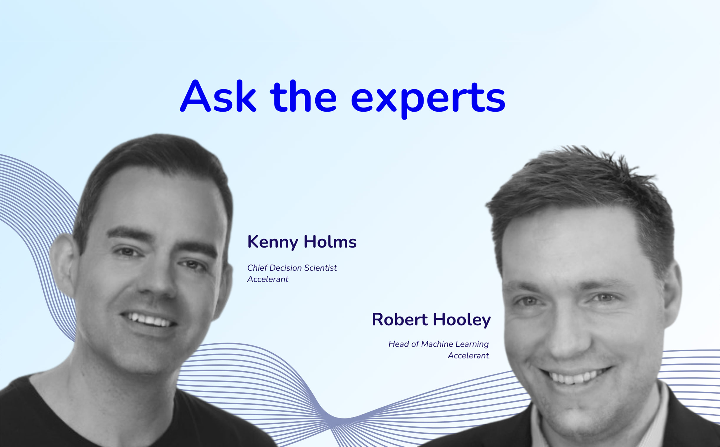 Kenny Holms, Chief Decision Scientist and Robert Hooley, Head of ...